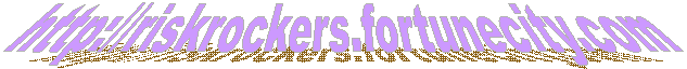 http://riskrockers.fortunecity.com